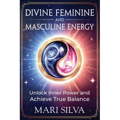 Divine Feminine and Masculine Energy | Mari Silva
