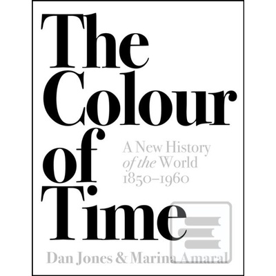 Colour of Time: A New History of the World, 1850-1960 Jones DanPevná vazba