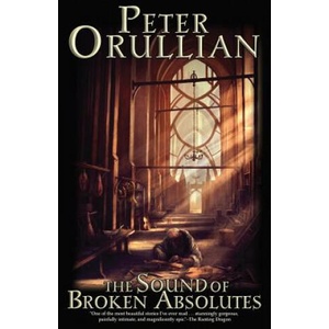 The Sound of Broken Absolutes | Peter Orullian (ISBN: 9780971290938)