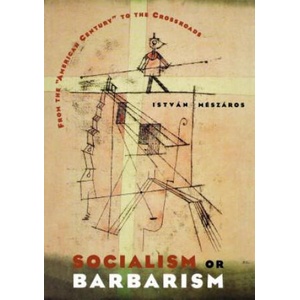 Socialism or Barbarism | István Mészáros (ISBN: 9781583670521)