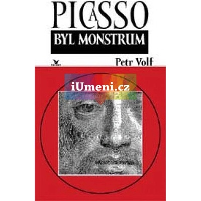 Picasso byl monstrum Volf Petr