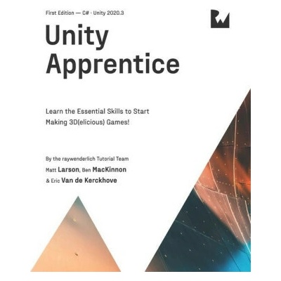 Unity Apprentice (First Edition): Learn the Essential Skills to Start Making 3D(elicious) Games