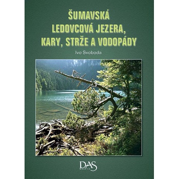 Šumavská ledovcová jezera, kary, strže a vodopády - Ivo Svoboda