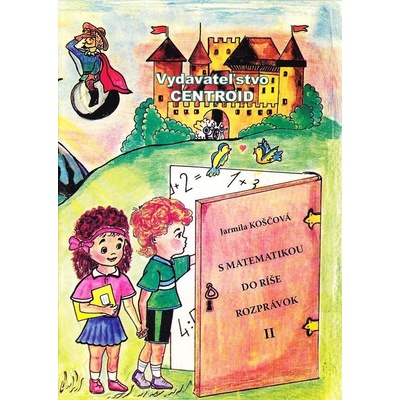 S MATEMATIKOU DO RÍŠE ROZPRÁVOK II - Koščová Jarmila