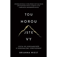 Tou horou jste vy / Cesta od sebesabotáže k dokonalému sebepoznání, 1. vydání - Brianna Wiest