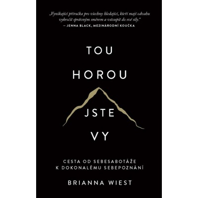 Tou horou jste vy / Cesta od sebesabotáže k dokonalému sebepoznání, 1. vydání - Brianna Wiest