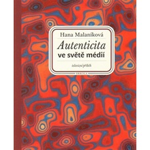 Autenticita ve světě médií: televizní příběh - Hana Malaníková