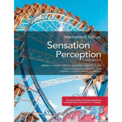 Sensation and Perception | Wolfe, Jeremy (, Harvard University), Kluender, Keith (, Purdue University), Levi, Dennis (, University of California, Berkeley), Bartoshuk, Linda (, University of Florida), Herz, Rachel (, Brown Universi