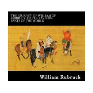 The Journey Of William Of Rubruck To The Eastern Parts Of The World (ISBN: 9781479374953)