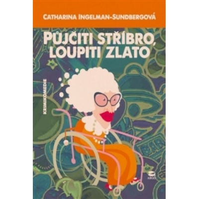 Půjčiti stříbro, loupiti zlato - Ingelman-Sundberg Catharina