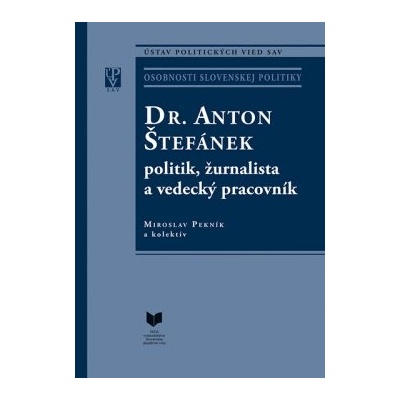 DR. ANTON ŠTEFÁNEK politik, žurnalista a vedecký pracovník