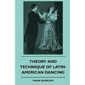 Theory And Technique Of Latin-American Dancing | Frank Borrows (ISBN: 9781445511382)