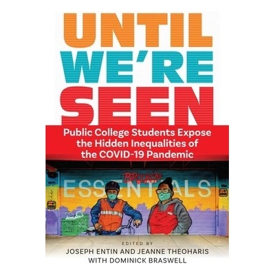 Until We're Seen: Public College Students Expose the Hidden Inequalities of the Covid-19 Pandemic (Entin Joseph)(Paperback)