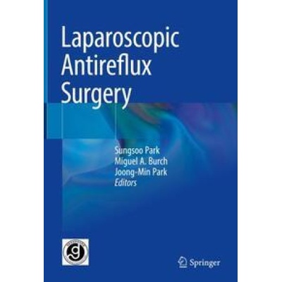 Laparoscopic Antireflux Surgery | Sungsoo Park, Miguel A. Burch, Joong-Min Park