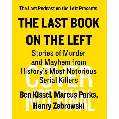 Last Book on the Left: Stories of Murder and Mayhem from Historys Most Notorious Serial Killers