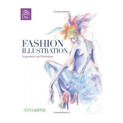 Fashion Illustration: Inspiration and Techniq- Anna Kiper