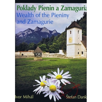 Poklady Pienin a Zamaguria Wealth of the Pieniny and Zamagurie - Štefan Danko, Ivor Mihál
