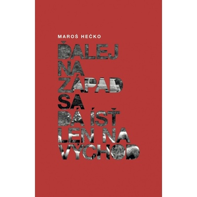 Ďalej na západ sá dá ísť len na východ Maroš Hečko SK