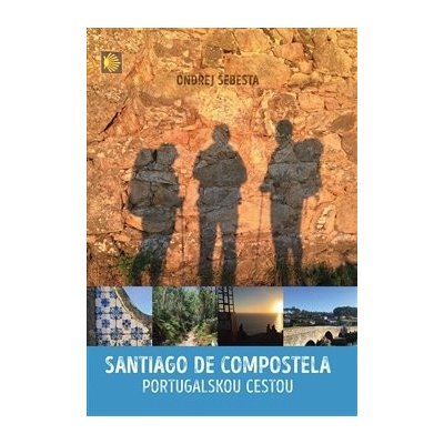Santiago de Compostela. Portugalskou cestou - Ondřej Šebesta