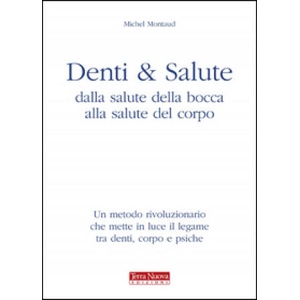 Denti e salute. Dalla salute della bocca alla salute del corpo | Michel Montaud (2009)
