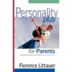 Personality Plus for Parents - Understanding What Makes Your Child Tick | Florence Littauer (ISBN: 9780800757373)
