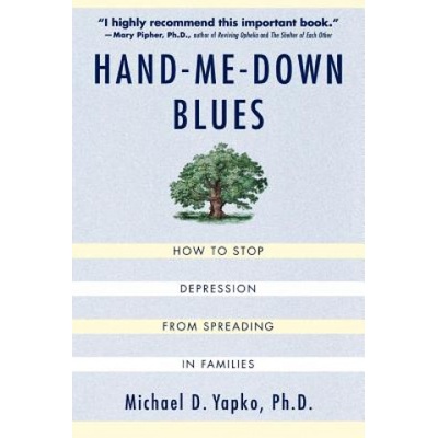 Hand-Me-Down Blues: How to Stop Depression from Spreading in Families Yapko Michael D.Paperback