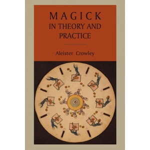 Magick in Theory and Practice (ISBN: 9781891396977)