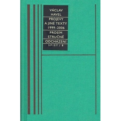 PROJEVY 1999-2006/ SPISY 8 -- Projevy, Prosím stručně, Odcházení - Havel Václav