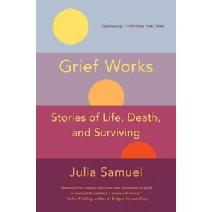 Grief Works: Stories of Life, Death, and Surviving | Julia Samuel (2019)
