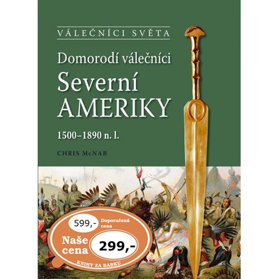 Domorodí válečníci Severní Ameriky 1500-1890 n.l. - Chris McNab