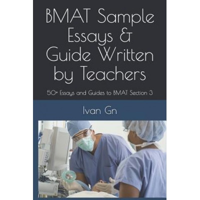 Bmat Sample Essays & Guide Written by Teachers: 50+ Essays and Guides to Bmat Section 3 | Ivan Gn