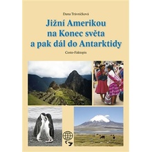 Jižní Amerikou na Konec světa a pak dál do Antarktidy - Trávníčková Dana