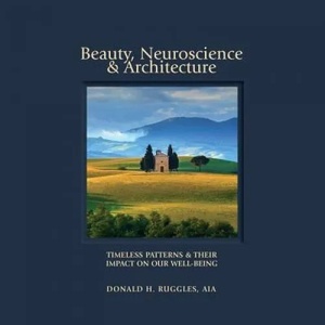 Beauty, Neuroscience, and Architecture | Donald H Ruggles (ISBN: 9780692928622)