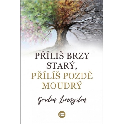 Příliš brzy starý, příliš pozdě moudrý - Livingston Gordon