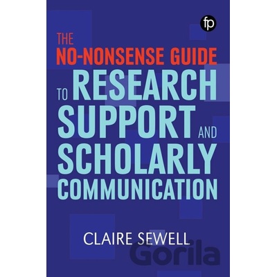 No-nonsense Guide to Research Support and Scholarly Communication - Claire Sewell