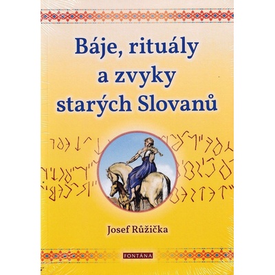Báje, rituály a zvyky starých Slovanů - Josef Růžička