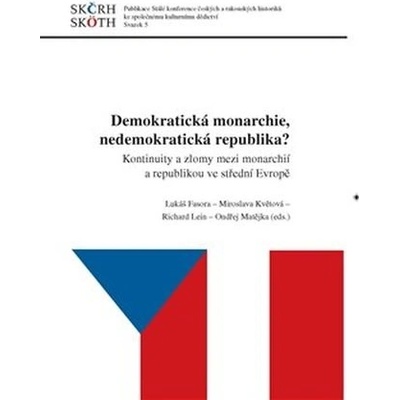 Demokratická monarchie, nedemokratická republika? - Kontinuity a zlomy mezi monarchií a republikou ve střední Evropě - Ondřej Matějka