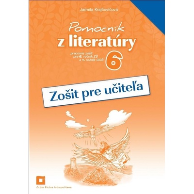 Zošit pre učiteľa k Pomocníku z literatúry pre 6. ročník ZŠ a 1. ročník GOŠ Krajčovičová Jarmila