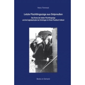 Letzte Flüchtlingszüge aus Ostpreußen | Heinz Timmreck (ISBN: 9783842349667)