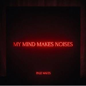 Pale Waves - My Mind Makes Noises (Clear Coloured) (180 g) (2 LP) (5060257961177)