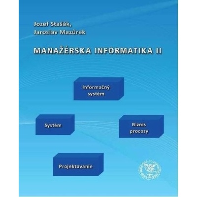 Manažérska informatika II - Jozef Stašák; Jaroslav Mazurek
