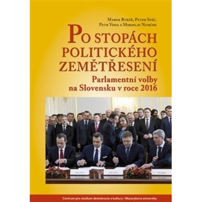 Po stopách politického zemětřesení - Parlamentní volby na Slovensku v roce 2016 - Miroslav; Rybář Marek; Spáč Peter; Voda Petr Nemčo