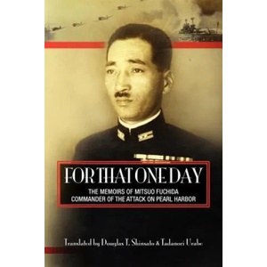 For That One Day: The Memoirs of Mitsuo Fuchida, the Commander of the Attack on Pearl Harbor | Douglas T Shinsato, Tadanori Urabe (ISBN: 9780984674503)