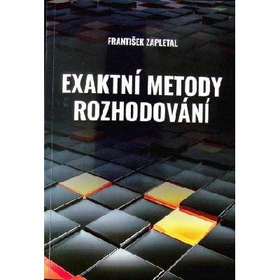 Exaktní metody rozhodování - František Zapletal