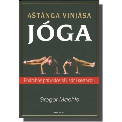 Aštánga vinjása jóga - Podrobný průvodce základní sestavou - Maehle Gregor