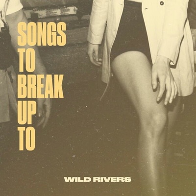 WILD RIVERS - SONGS TO BREAK UP TO LP