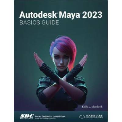 Autodesk Maya 2023 Basics Guide | Kelly L. Murdock