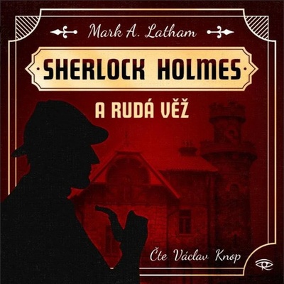 Sherlock Holmes a Rudá věž - Mark A. Latham - Čte Václav Knop