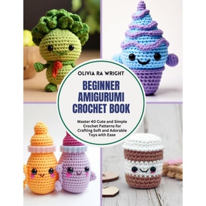 Beginner Amigurumi Crochet Book | Olivia RA Wright (ISBN: 9798341320680)