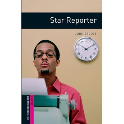 Oxford Bookworms Library Starter Star Reporter